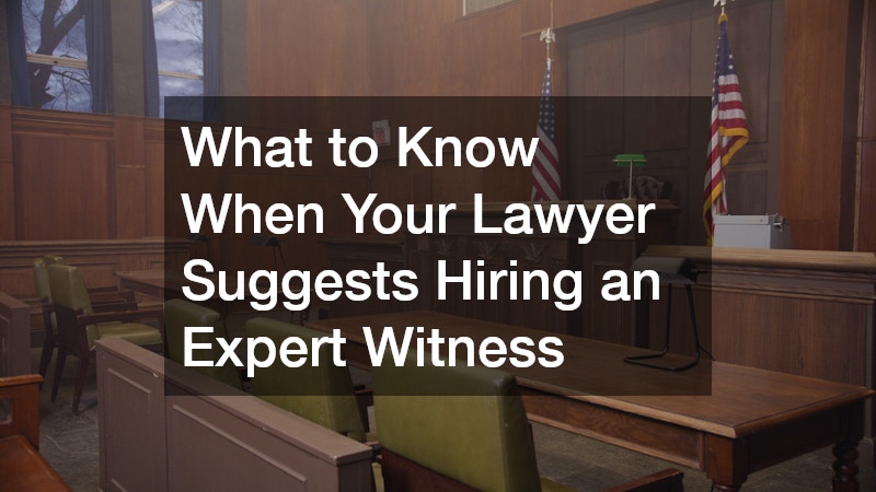 What to Know When Your Lawyer Suggests Hiring an Expert Witness