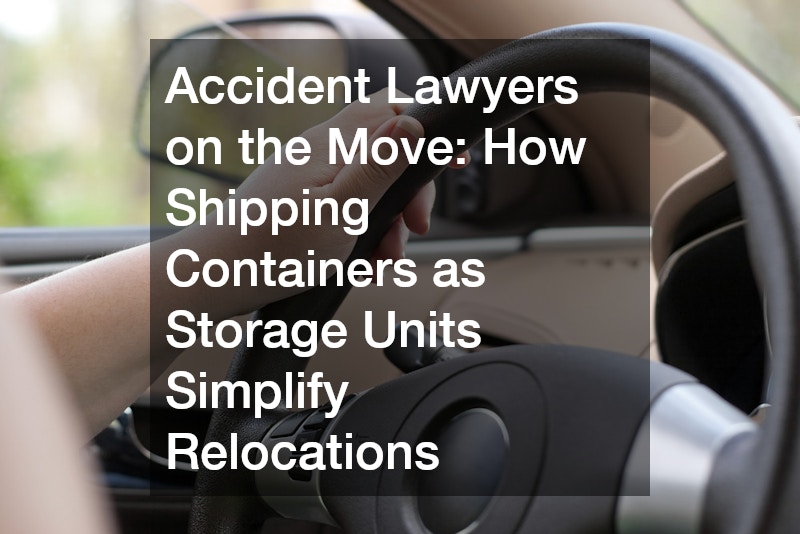 Accident Lawyers on the Move  How Shipping Containers as Storage Units Simplify Relocations