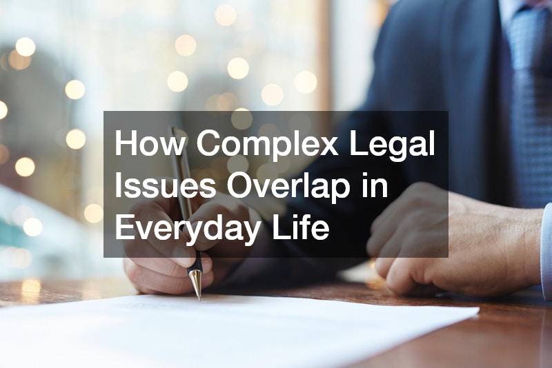 How Complex Legal Issues Overlap in Everyday Life