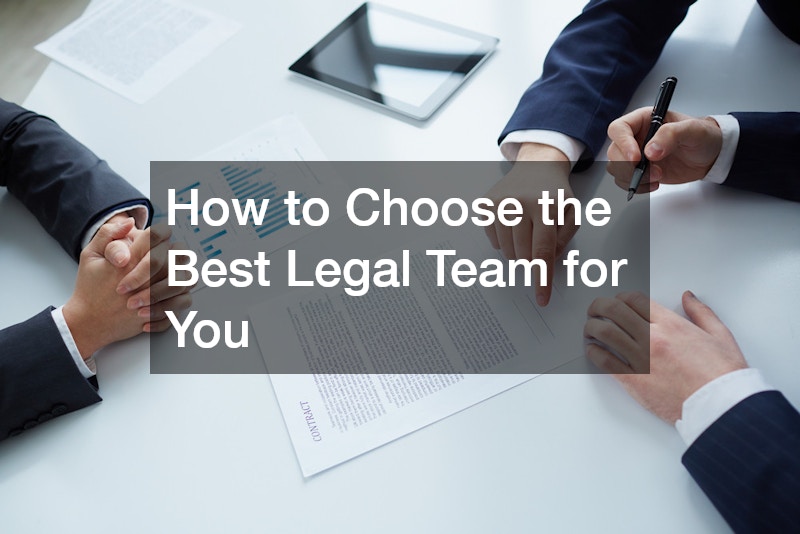 How to Choose the Best Legal Team for You