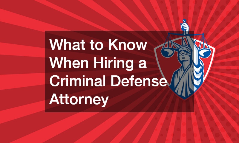 What to Know When Hiring a Criminal Defense Attorney