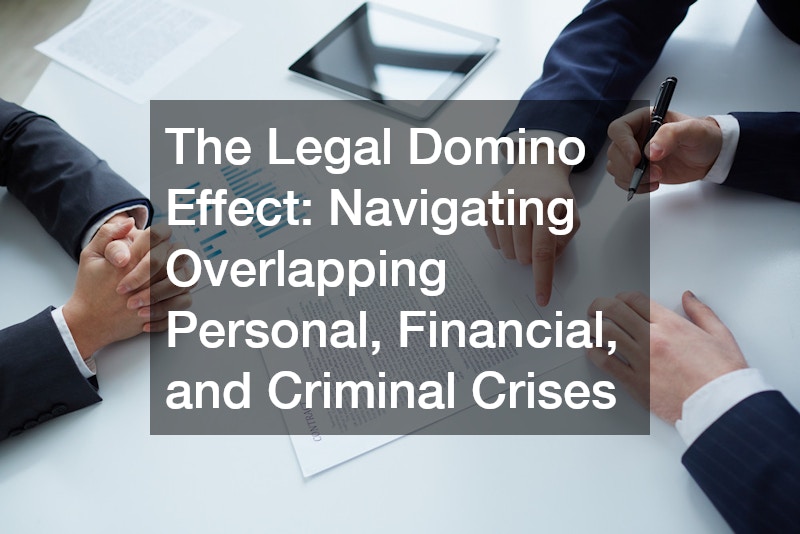 The Legal Domino Effect  Navigating Overlapping Personal, Financial, and Criminal Crises